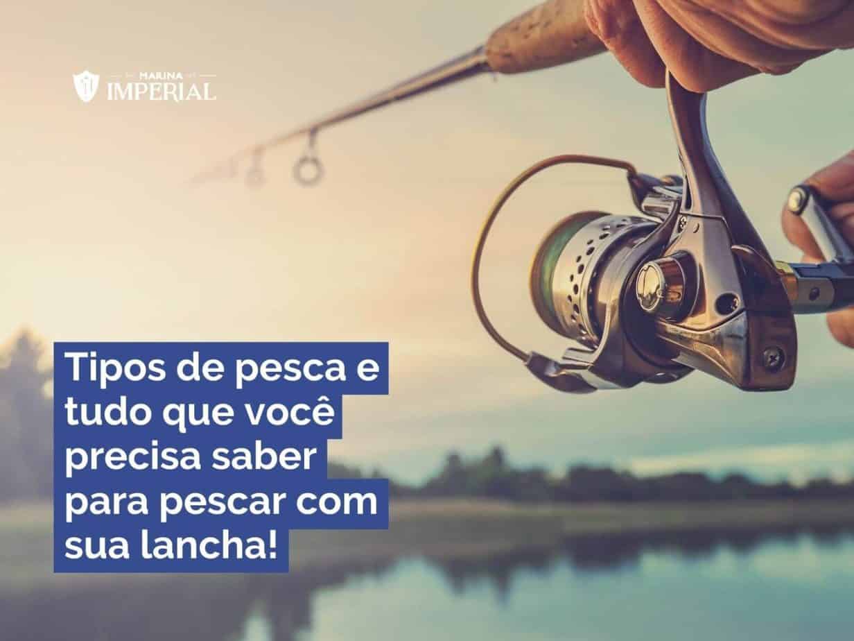 Tipos De Pesca E Tudo Que Você Precisa Saber Para Pescar Com Sua Lancha ...